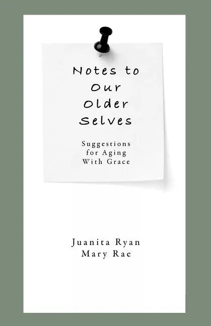 Notes to Our Older Selves: Suggestions for Aging With Grace - Paperback