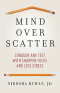 Mind Over Scatter: Conquer Any Test with Sharper Focus and Less Stress - Paperback