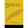 The Inviting-In Feast Of The Alaskan Eskimo (1913) - Paperback