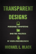 Transparent Designs: Personal Computing and the Politics of User-Friendliness - Hardcover