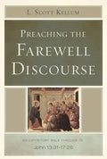 Preaching the Farewell Discourse: An Expository Walk-Through of John 13:31-17:26 - Paperback
