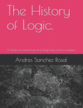 The History of Logic.: A historical-critical look at its beginning and its evolution - Paperback