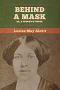 Behind a Mask; Or, a Woman's Power - Paperback