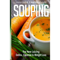 Souping: The New Juicing - Detox, Cleanse & Weight Loss - Paperback