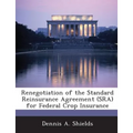 Renegotiation of the Standard Reinsurance Agreement (Sra) for Federal Crop Insurance - Paperback