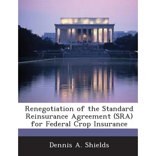 Renegotiation of the Standard Reinsurance Agreement (Sra) for Federal Crop Insurance - Paperback