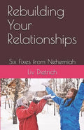 Rebuilding Your Relationships: Six Fixes from Nehemiah - Paperback