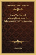 Aum the Sacred Monosyllable and Its Relationship to Freemasonry - Paperback