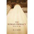 The Roman Primacy to A.D. 461 - Paperback
