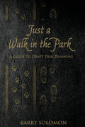 Just a Walk in the Park: A Guide to Draft Dog Training - Paperback