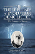 The Three Pillars of Evolution Demolished: Why Darwin Was Wrong - Paperback