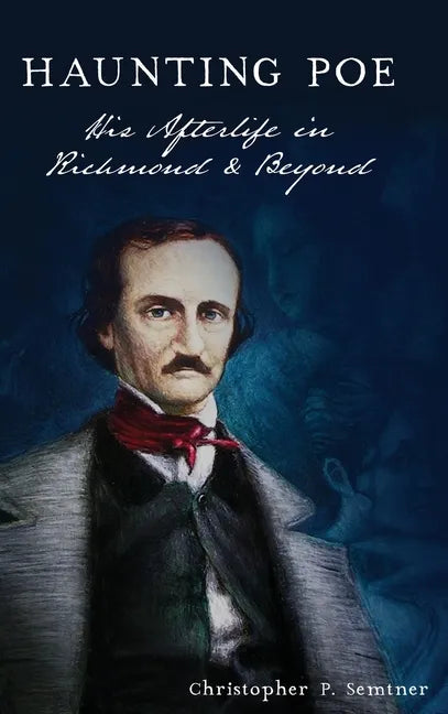 Haunting Poe: His Afterlife in Richmond and Beyond - Hardcover