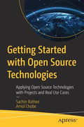 Getting Started with Open Source Technologies: Applying Open Source Technologies with Projects and Real Use Cases - Paperback