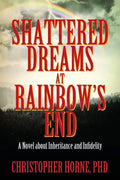 Shattered Dreams at Rainbow's End: A Novel about Inheritance and Infidelity - Paperback