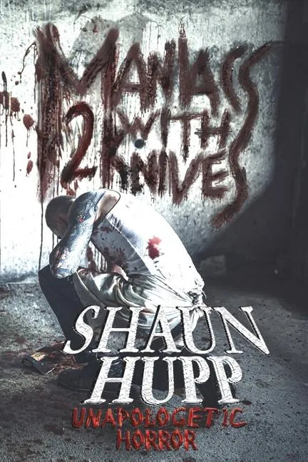 Maniacs with Knives 2: Unapologetic Horror - Paperback