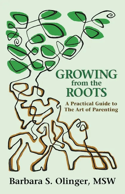 Growing from the Roots: A Practical Guide to the Art of Parenting - Paperback