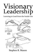 Visionary Leadership: Learning to Lead from the Inside Out - Paperback