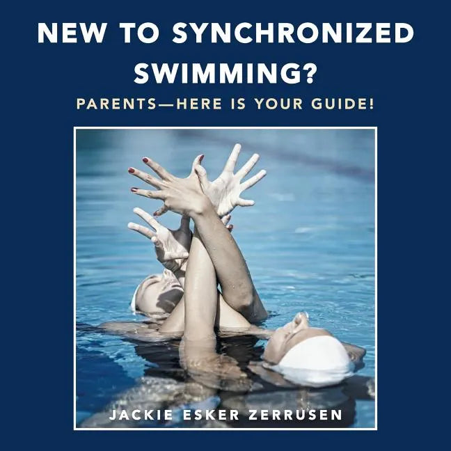 New to Synchronized Swimming?: Parents-Here Is Your Guide! - Paperback