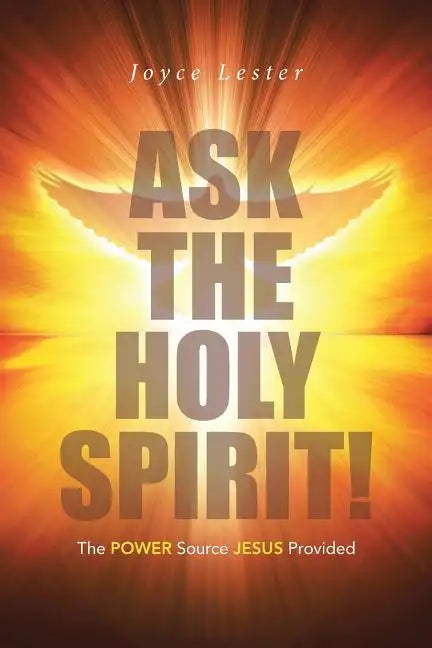 Ask the Holy Spirit!: The Power Source Jesus Provided - Paperback