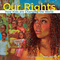 Our Rights: How Kids Are Changing the World - Hardcover