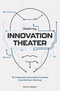 Death by Innovation Theater: 10 Corporate Innovation Lessons Learned by a Startup - Paperback