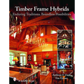 Timber Frame Hybrids: Enduring Traditions, Boundless Possibilities - Hardcover