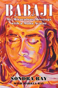 Babaji: My Miraculous Meetings with a Maha Avatar - Paperback