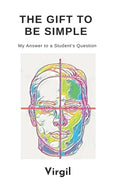 The Gift To Be Simple: An Answer to a Students Question - Paperback