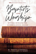 Baptists and Worship: Sitting Beneath the Gospel's Joyful Sound - Hardcover