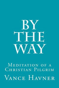 By The Way: Meditation of a Christian Pilgrim - Paperback