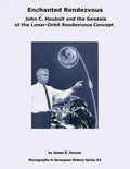Enchanted Rendezvous: John C. Houbolt and the Genesis of the Lunar-Orbit Rendezvous Concept - Paperback