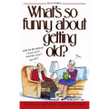 What's So Funny about Getting Old? - Paperback