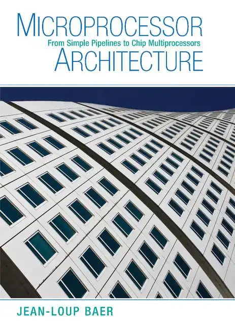 Microprocessor Architecture: From Simple Pipelines to Chip Multiprocessors - Hardcover