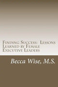 Finding Success: Lessons Learned by Female Executive Leaders - Paperback