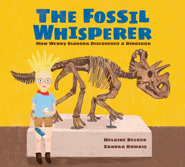 The Fossil Whisperer: How Wendy Sloboda Discovered a Dinosaur - Hardcover