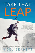 Take That Leap: Risking It All For What REALLY Matters - Paperback