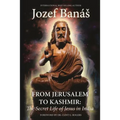 From Jerusalem to Kashmir: The Secret Life of Jesus in India - Paperback