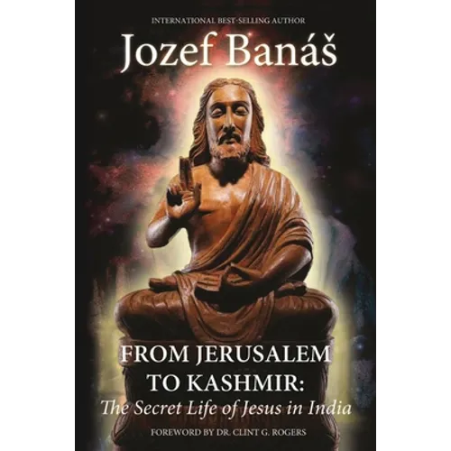 From Jerusalem to Kashmir: The Secret Life of Jesus in India - Paperback