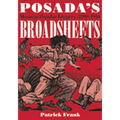 Posada's Broadsheets: Mexican Popular Imagery, 1890-1910 - Paperback