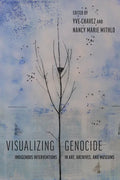 Visualizing Genocide: Indigenous Interventions in Art, Archives, and Museums - Paperback