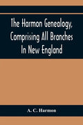 The Harmon Genealogy, Comprising All Branches In New England - Paperback