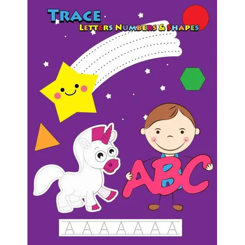 Trace Letters Numbers & Shapes: Tracing for Kids Ages 3-5, 4-6 - Paperback