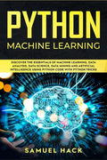 Python Machine Learning: Discover the Essentials of Machine Learning, Data Analysis, Data Science, Data Mining and Artificial Intelligence Usin - Paperback