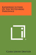 Katherine Luther Of The Wittenberg Parsonage - Paperback