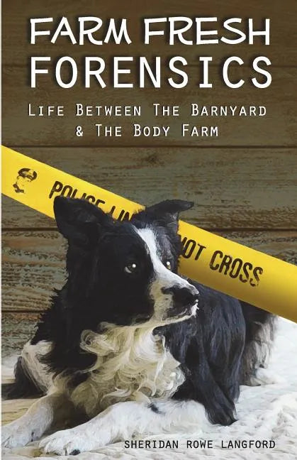 Farm Fresh Forensics: Life Between The Barnyard & The Body Farm - Paperback