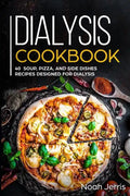 Dialysis Cookbook: 40+ Soup, Pizza, and Side Dishes recipes designed for dialysis - Paperback