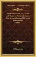 The Harmony Of The Divine Attributes In The Contrivance And Accomplishment Of Man's Redemption (1850) - Hardcover