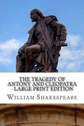 The Tragedy of Antony and Cleopatra - Large Print Edition: A Play - Paperback