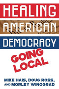 Healing American Democracy: Going Local - Paperback