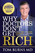 Why Doctors Don't Get Rich: How YOU Can Create Freedom with Passive Income Investing - Paperback